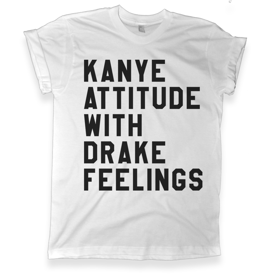 435 Kanye Attitude With Drake Feelings Shirt melonkiss com