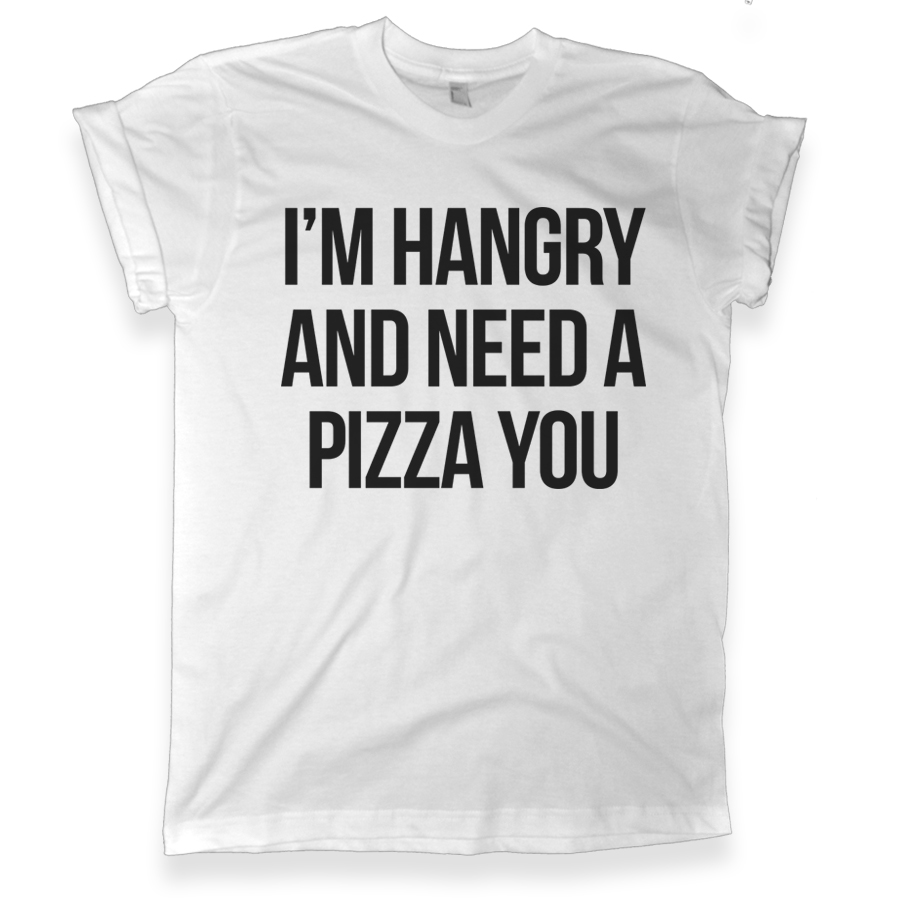 516 im hangry and need a pizza you shirt melonkiss
