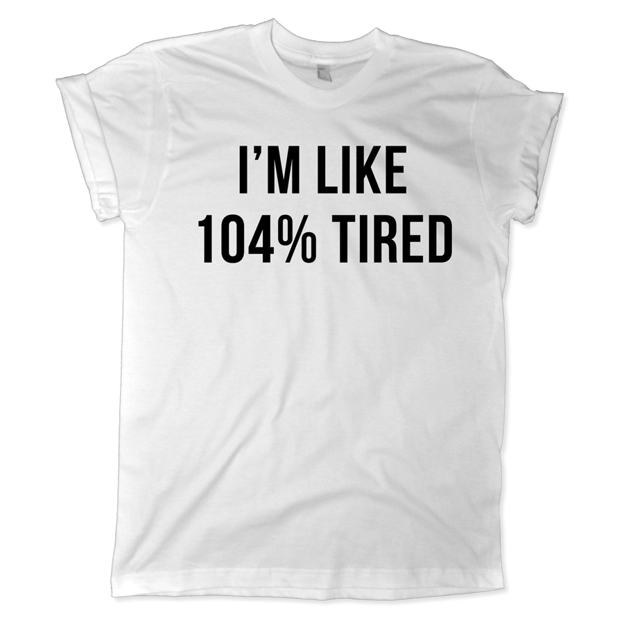 621 i'm like 104% tired shirt melonkiss