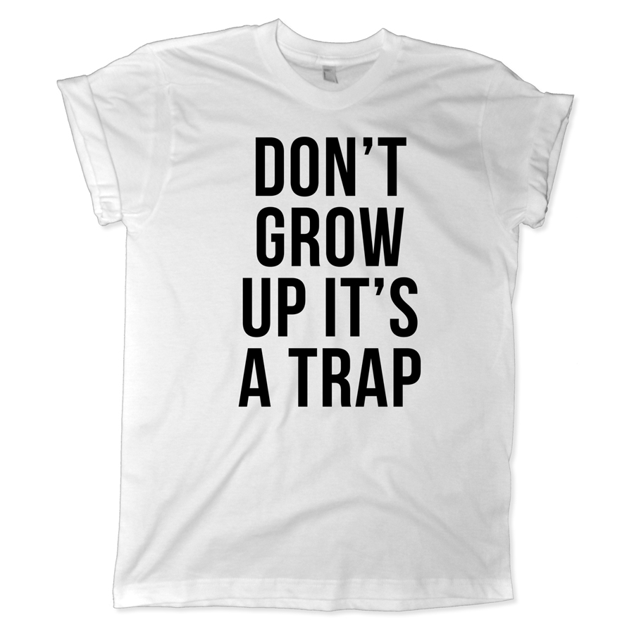 624 don't grow up it's a trap shirt melonkiss