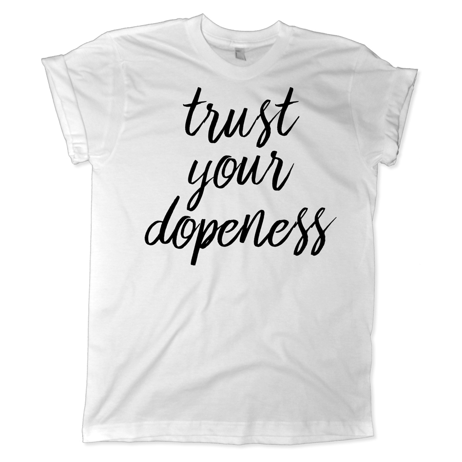 625 trust your dopeness shirt melonkiss