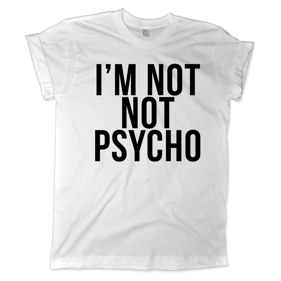 627 im not not psycho shirt melonkiss