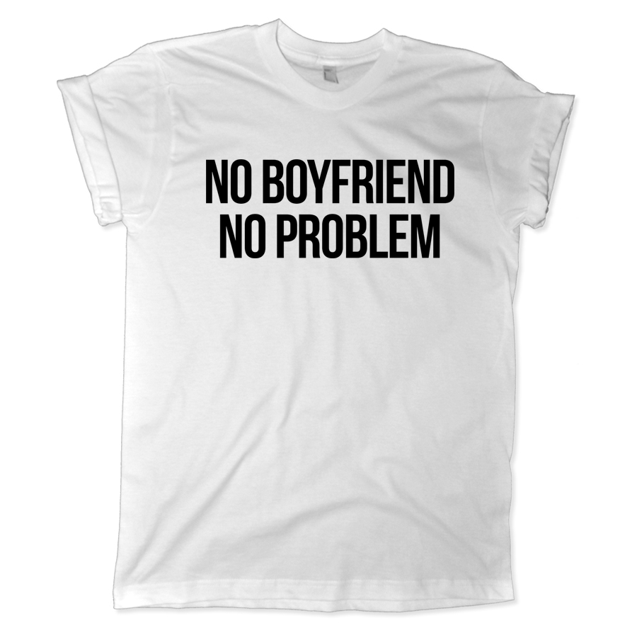 642 no boyfriend no problem shirt melonkiss